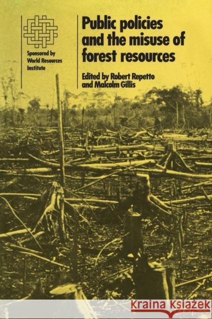 Public Policies and the Misuse of Forest Resources  9780521335744 CAMBRIDGE UNIVERSITY PRESS