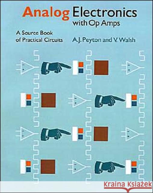 Analog Electronics with Op-amps : A Source Book of Practical Circuits A. J. Peyton V. Walsh Peyton/Walsh 9780521336048 