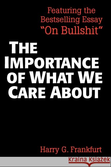 The Importance of What We Care about: Philosophical Essays Frankfurt, Harry G. 9780521336116 Cambridge University Press