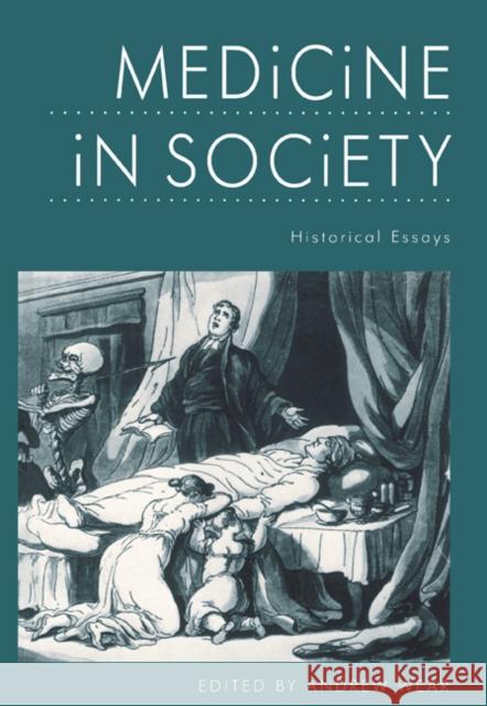 Medicine in Society: Historical Essays Wear, Andrew 9780521336390 Cambridge University Press