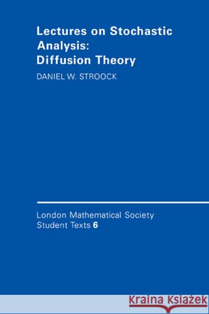 Lectures on Stochastic Analysis: Diffusion Theory Daniel W. Stroock J. W. Bruce 9780521336451 Cambridge University Press