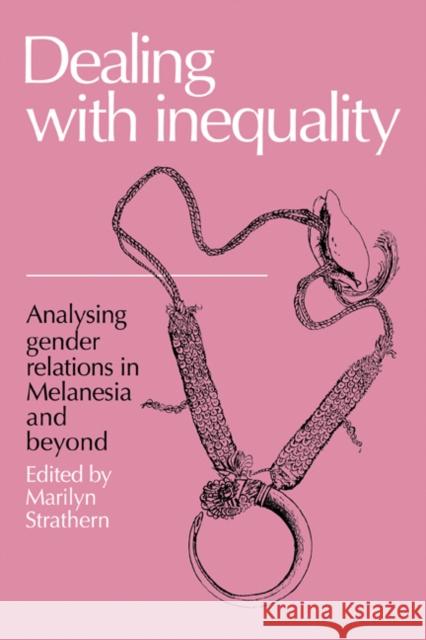 Dealing with Inequality: Analysing Gender Relations in Melanesia and Beyond Strathern, Marilyn 9780521336529
