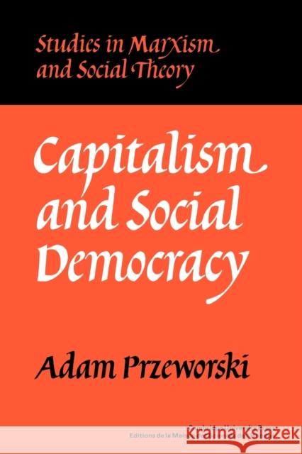 Capitalism and Social Democracy Adam Przeworski John Roemer G. A. Cohen 9780521336567 Cambridge University Press