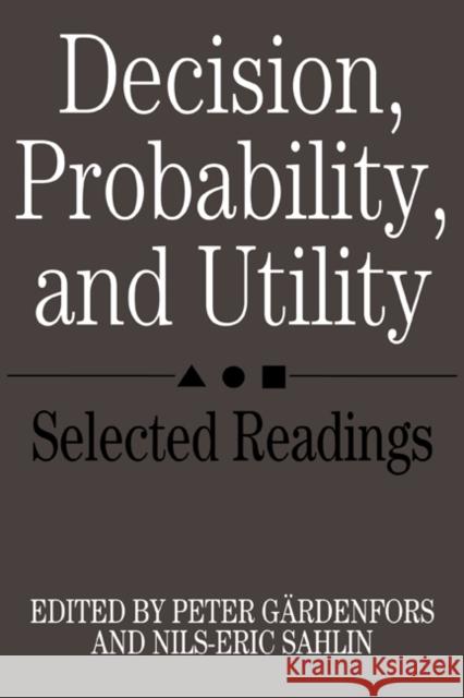 Decision, Probability, and Utility: Selected Readings Gärdenfors, Peter 9780521336581 Cambridge University Press