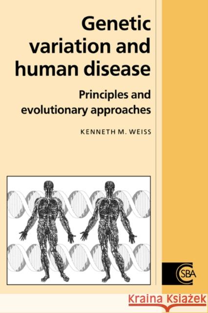 Genetic Variation and Human Disease: Principles and Evolutionary Approaches Weiss, Kenneth M. 9780521336604
