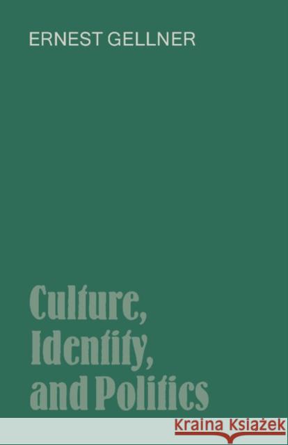 Culture, Identity, and Politics Ernest Gellner Ernest Gellner 9780521336673 Cambridge University Press