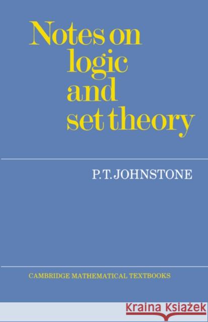 Notes on Logic and Set Theory P. T. Johnstone 9780521336925 Cambridge University Press