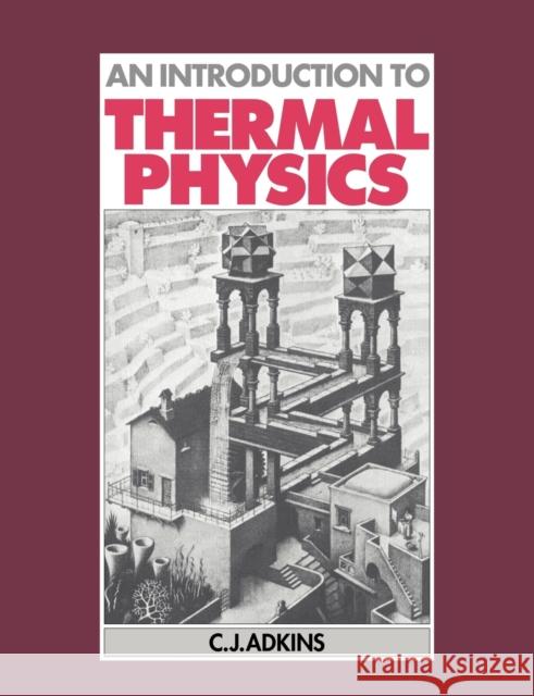 An Introduction to Thermal Physics C. J. Adkins 9780521337151 Cambridge University Press