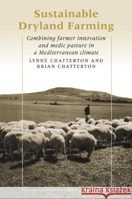 Sustainable Dryland Farming: Combining Farmer Innovation and Medic Pasture in a Mediterranean Climate Chatterton, Lynne 9780521337410 Cambridge University Press