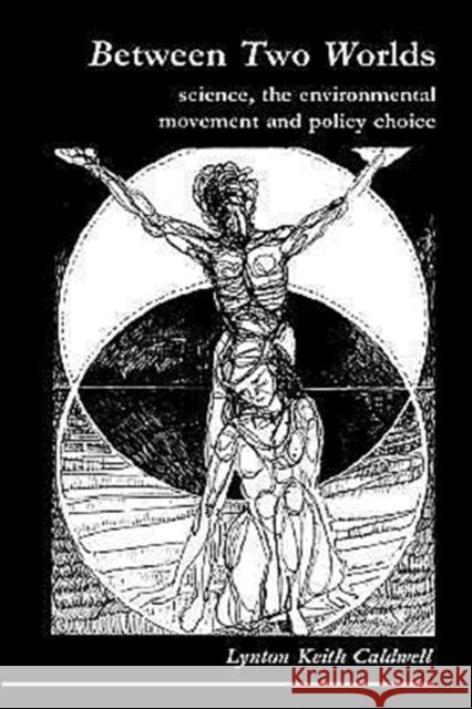 Between Two Worlds: Science, the Environmental Movement and Policy Choice Caldwell, Lynton Keith 9780521337434 Cambridge University Press