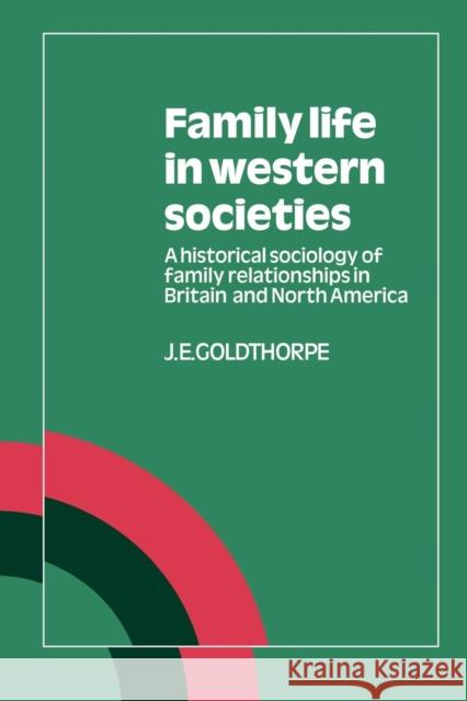 Family Life in Western Societies: A Historical Sociology of Family Relationships in Britain and North America Goldthorpe, J. E. 9780521337526 Cambridge University Press