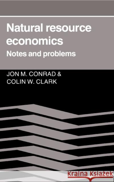 Natural Resource Economics: Notes and Problems Conrad, Jon M. 9780521337694 Cambridge University Press