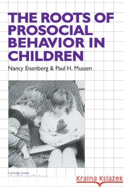 The Roots of Prosocial Behavior in Children Nancy Eisenberg Paul H. Mussen Carolyn Shantz 9780521337717 Cambridge University Press