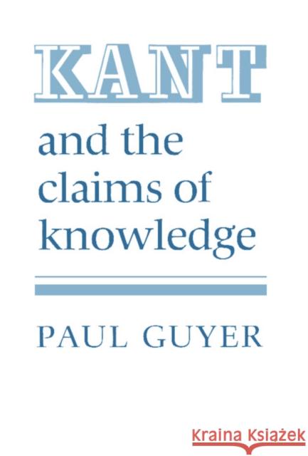 Kant and the Claims of Knowledge Paul Guyer 9780521337724 Cambridge University Press