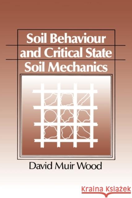 Soil Behaviour and Critical State Mechanics Wood, David Muir 9780521337823