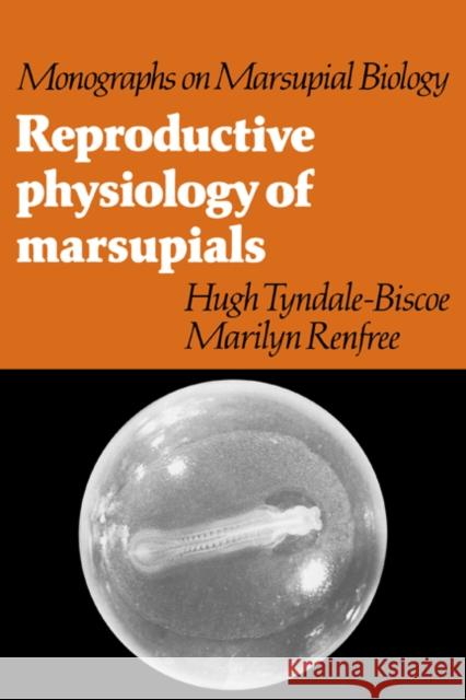 Reproductive Physiology of Marsupials C. H. Tyndale-Biscoe Hugh Tyndale-Biscoe Marilyn Renfree 9780521337922