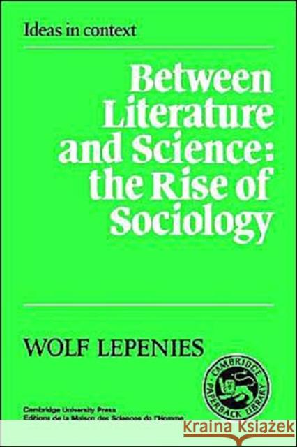 Between Literature and Science: The Rise of Sociology Lepenies, Wolf 9780521338103 Cambridge University Press