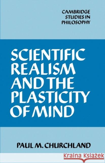 Scientific Realism and the Plasticity of Mind Paul M. Churchland 9780521338271 Cambridge University Press