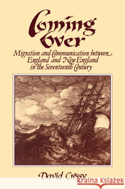 Coming Over: Migration and Communication Between England and New England in the Seventeenth Century Cressy, David 9780521338509 Cambridge University Press