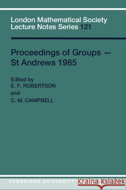 Proceedings of Groups - St. Andrews 1985 E. F. Robertson C. M. Campbell 9780521338547 Cambridge University Press