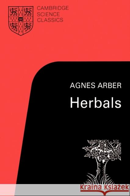 Herbals: Their Origin and Evolution, a Chapter in the History of Botany 1470-1670 Arber, Agnes 9780521338790 Cambridge University Press
