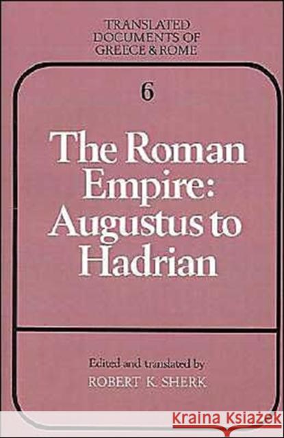 The Roman Empire: Augustus to Hadrian Robert K. Sherk Sherk 9780521338875 Cambridge University Press
