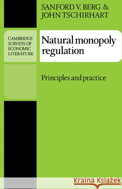Natural Monopoly Regulation: Principles and Practice Berg, Sanford V. 9780521338936 CAMBRIDGE UNIVERSITY PRESS