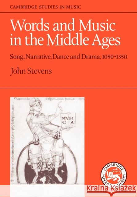 Words and Music in the Middle Ages: Song, Narrative, Dance and Drama, 1050-1350 Stevens, John 9780521339049 
