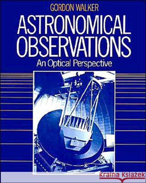 Astronomical Observations: An Optical Perspective Walker, Gordon 9780521339070