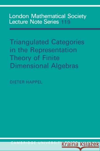 Triangulated Categories in the Representation of Finite Dimensional Algebras Dieter Happel J. W. S. Cassels N. J. Hitchin 9780521339223 Cambridge University Press