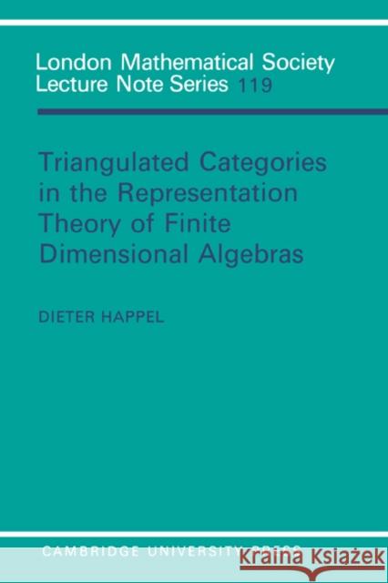 Triangulated Categories in the Representation of Finite Dimensional Algebras Dieter Happel J. W. S. Cassels N. J. Hitchin 9780521339223