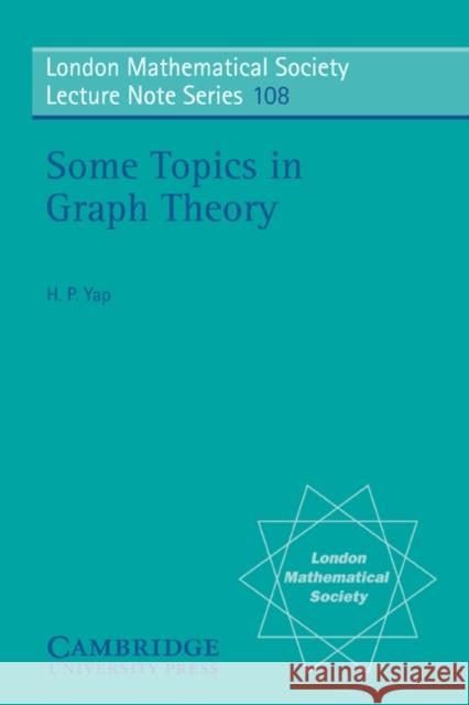 Some Topics in Graph Theory H. P. Yap Hian Poh Yap N. J. Hitchin 9780521339445