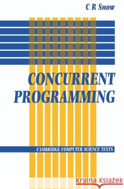 Concurrent Programming C. R. Snow 9780521339933 Cambridge University Press