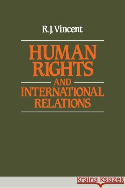 Human Rights and International Relations R. J. Vincent 9780521339957 Cambridge University Press