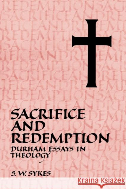 Sacrifice and Redemption: Durham Essays in Theology Sykes, S. W. 9780521340335 Cambridge University Press