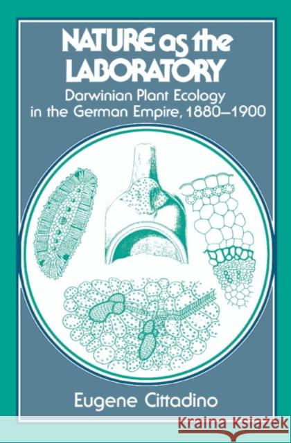 Nature as the Laboratory: Darwinian Plant Ecology in the German Empire, 1880 1900 Cittadino, Eugene 9780521340458 CAMBRIDGE UNIVERSITY PRESS