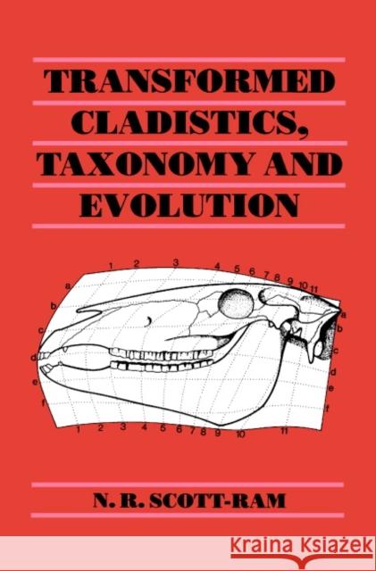 Transformed Cladistics, Taxonomy and Evolution N. R. Scott-Ram 9780521340861 Cambridge University Press
