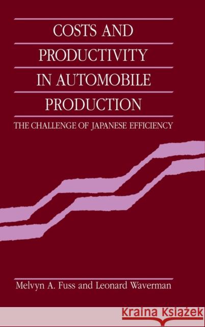 Costs and Productivity in Automobile Production: The Challenge of Japanese Efficiency Fuss, Melvyn A. 9780521341417 Cambridge University Press