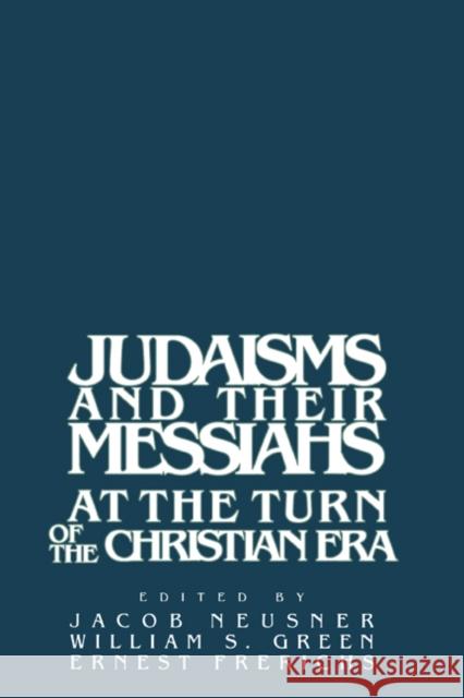 Judaisms and Their Messiahs at the Turn of the Christian Era Neusner, Jacob 9780521341462 Cambridge University Press