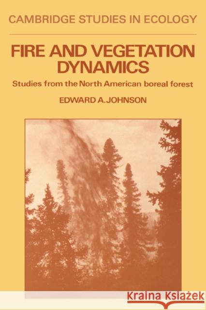 Fire and Vegetation Dynamics: Studies from the North American Boreal Forest Johnson, Edward A. 9780521341516 Cambridge University Press