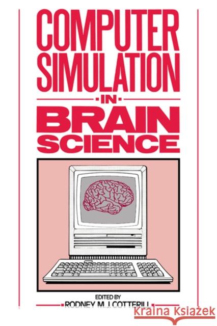 Computer Simulation in Brain Science Rodney M. J. Cotterill 9780521341790 Cambridge University Press