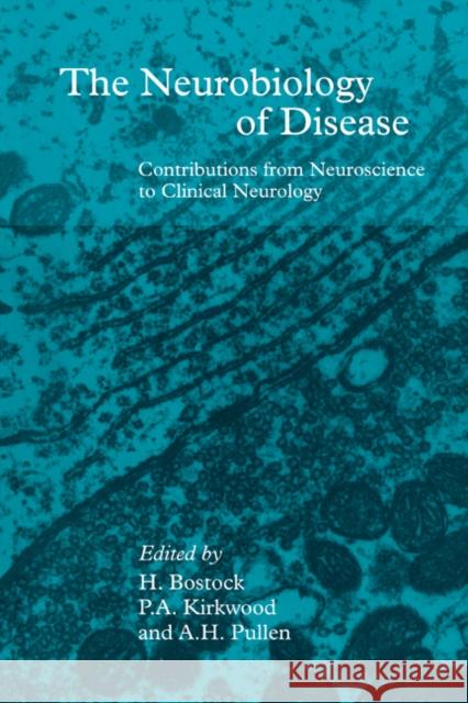 The Neurobiology of Disease: Contributions from Neuroscience to Clinical Neurology Bostock, Hugh 9780521342384 Cambridge University Press