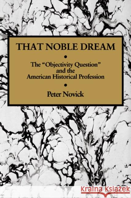 That Noble Dream: The 'Objectivity Question' and the American Historical Profession Novick, Peter 9780521343282 Cambridge University Press