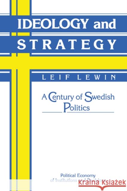 Ideology and Strategy: A Century of Swedish Politics Lewin, Leif 9780521343305 Cambridge University Press