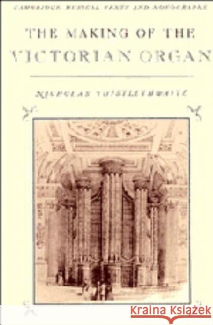 The Making of the Victorian Organ Nicholas Thistlethwaite 9780521343459 Cambridge University Press