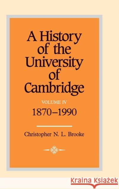 A History of the University of Cambridge: Volume 4, 1870-1990 Christopher Brooke 9780521343503