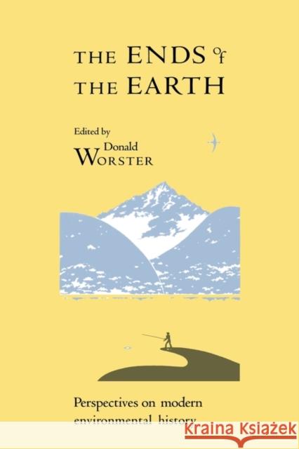 The Ends of the Earth: Perspectives on Modern Environmental History Donald Worster 9780521343657 Cambridge University Press