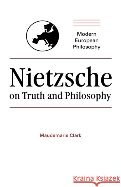 Nietzsche on Truth and Philosophy Maudemarie Clark 9780521343688 CAMBRIDGE UNIVERSITY PRESS