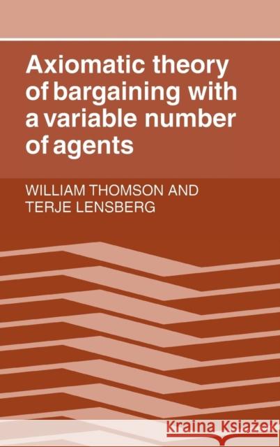 Axiomatic Theory of Bargaining with a Variable Number of Agents William Thomson, Terje Lensberg 9780521343831 Cambridge University Press