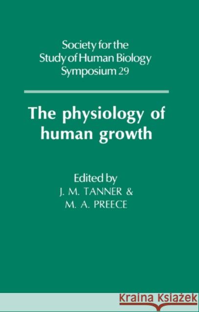 The Physiology of Human Growth M. A. Preece J. M. Tanner 9780521344104 Cambridge University Press